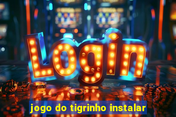 jogo do tigrinho instalar